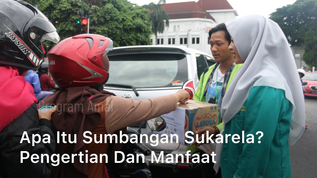 Apa itu Sumbangan Sukarela? Pengertian dan Manfaat