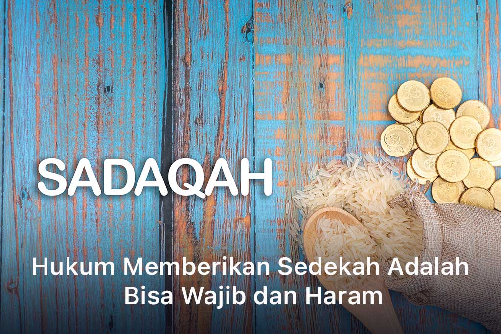 Hukum Memberikan Sedekah Adalah Bisa Wajib dan Haram