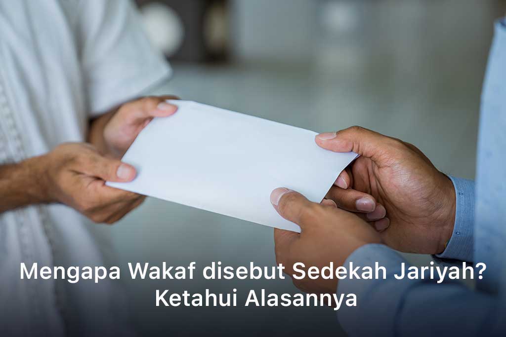 Mengapa Wakaf disebut Sedekah Jariyah? Ketahui Alasannya