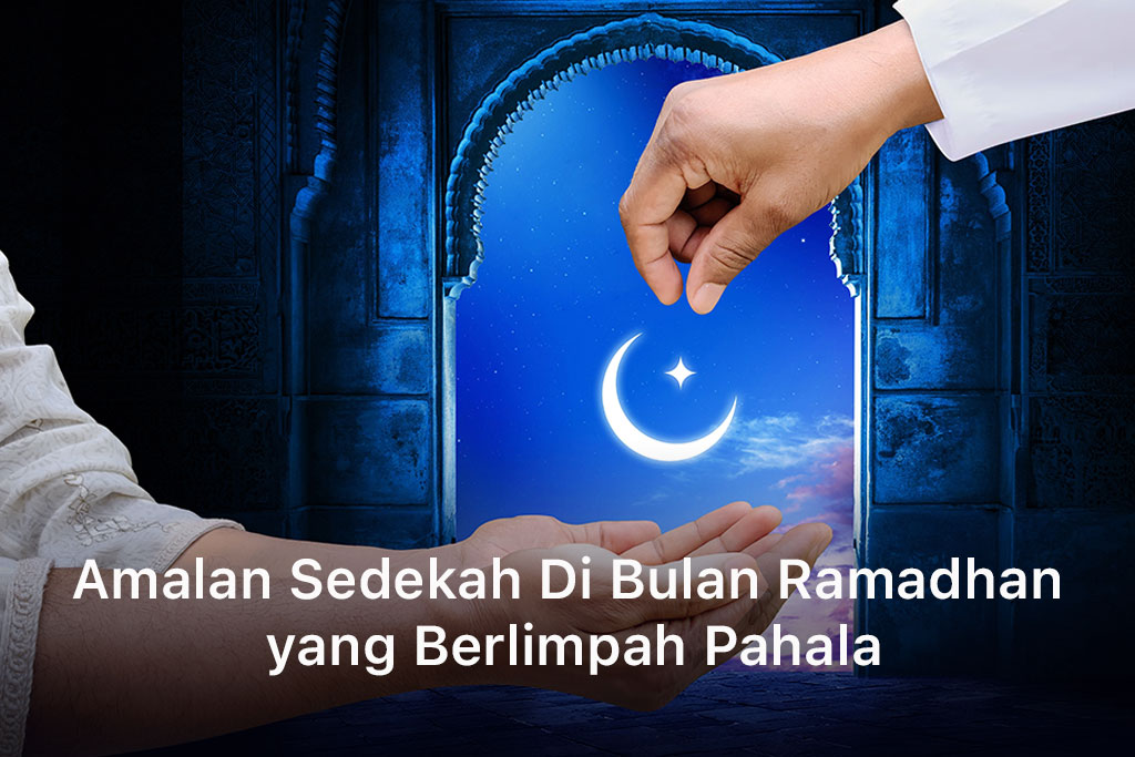 Amalan Sedekah Di Bulan Ramadhan yang Berlimpah Pahala