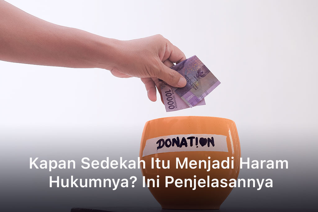 Kapan Sedekah Itu Menjadi Haram Hukumnya? Ini Penjelasannya