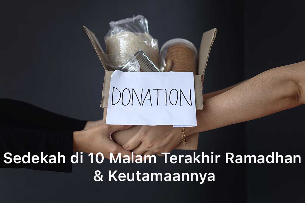 Sedekah di 10 Malam Terakhir Ramadhan & Keutamaannya