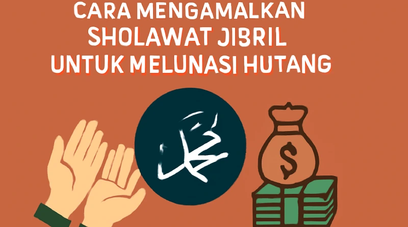 Cara Mengamalkan Sholawat Jibril untuk Melunasi Hutang